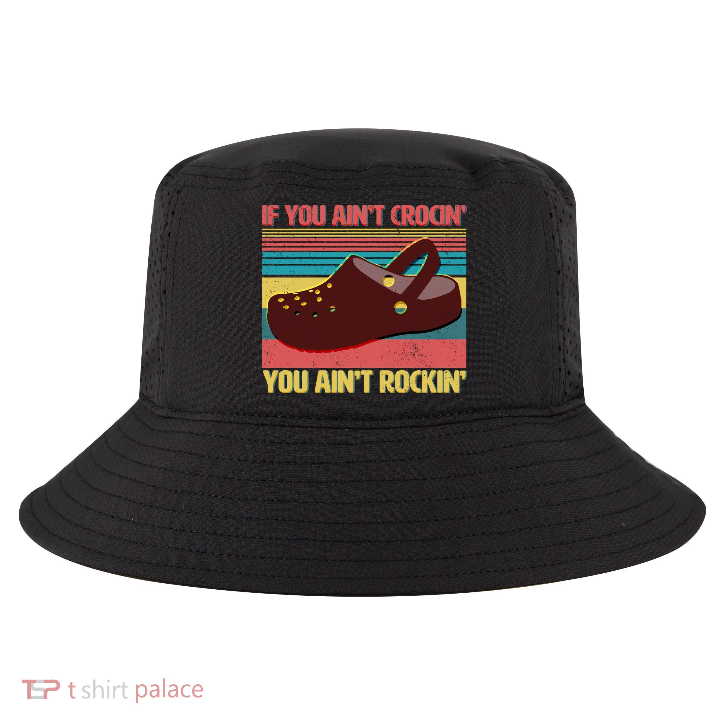 If You Ain't Crocin' You Ain't Rockin' Cool Comfort Performance Bucket Hat