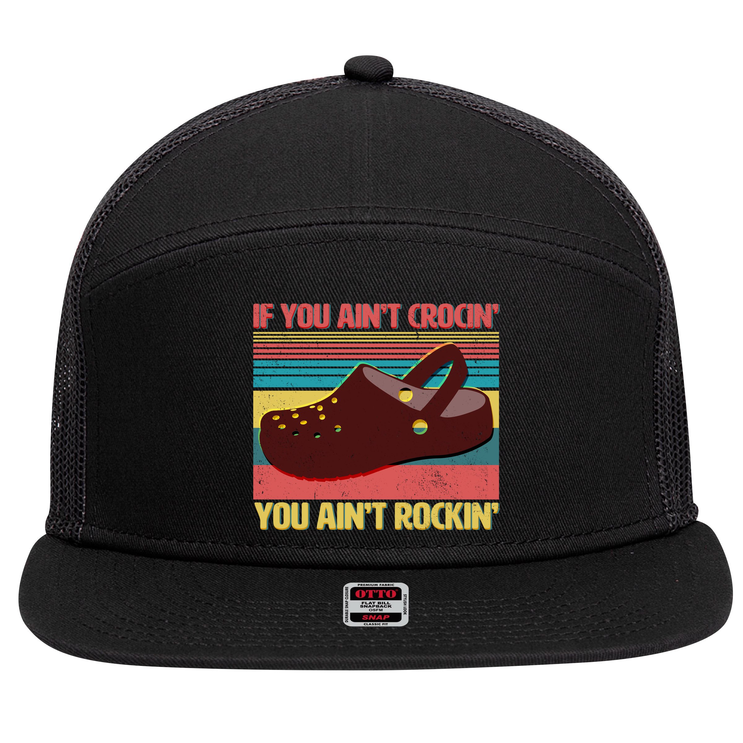 If You Ain't Crocin' You Ain't Rockin' 7 Panel Mesh Trucker Snapback Hat