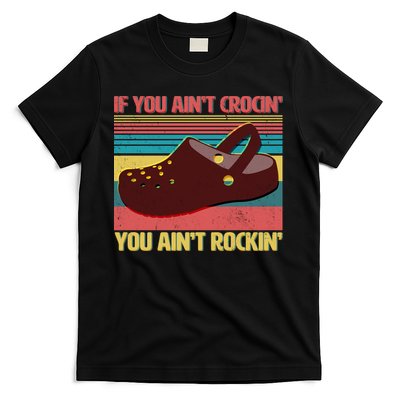 If You Ain't Crocin' You Ain't Rockin' T-Shirt