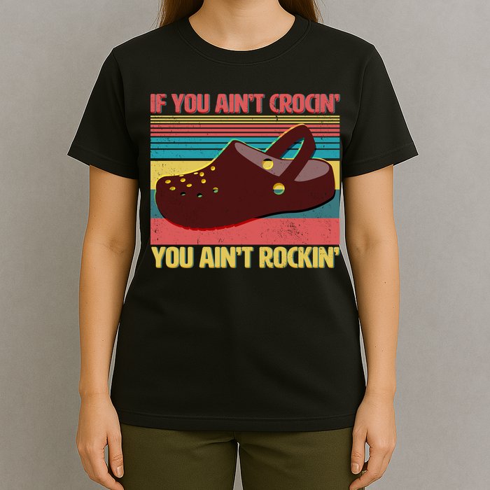 If You Ain't Crocin' You Ain't Rockin' T-Shirt