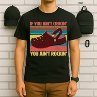 If You Ain't Crocin' You Ain't Rockin' T-Shirt