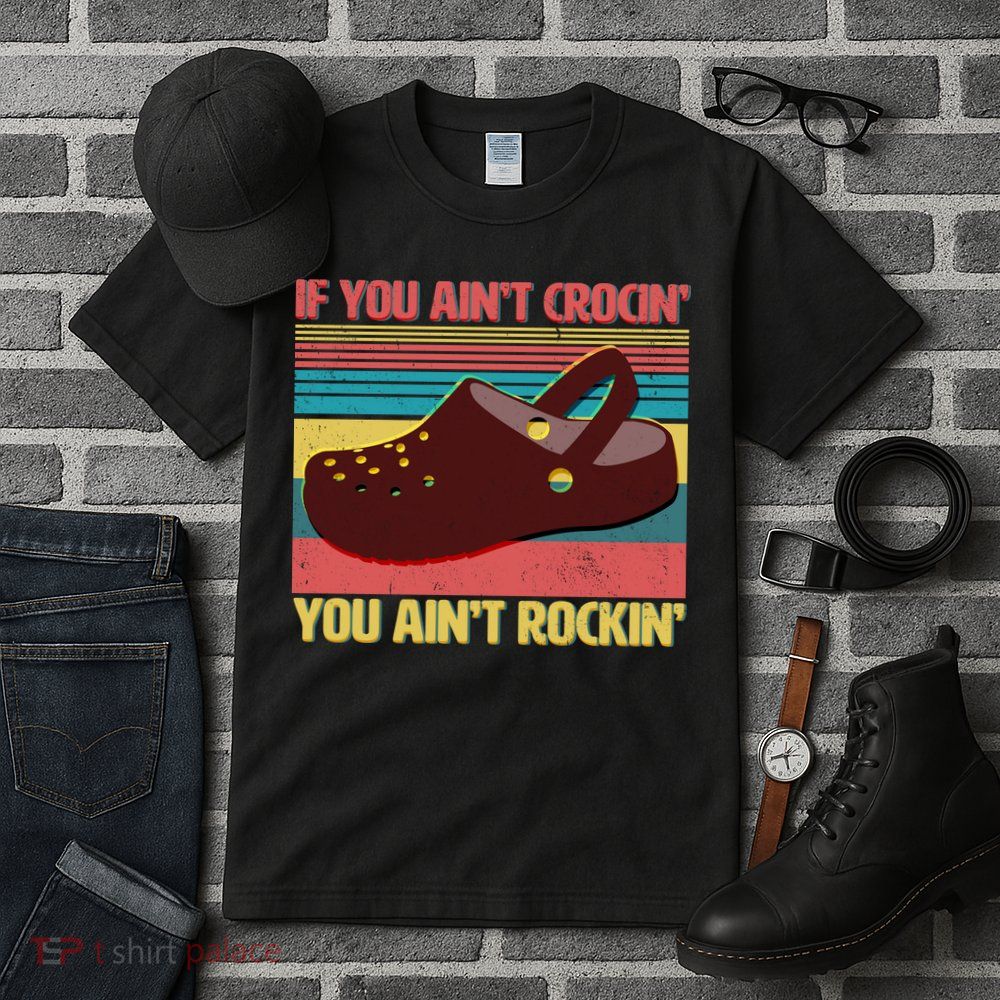 If You Ain't Crocin' You Ain't Rockin' Tall T-Shirt