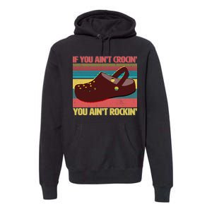 If You Ain't Crocin' You Ain't Rockin' Premium Hoodie