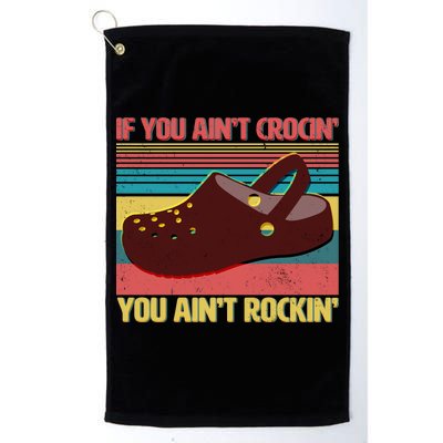 If You Ain't Crocin' You Ain't Rockin' Platinum Collection Golf Towel