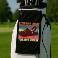 If You Ain't Crocin' You Ain't Rockin' Golf Towel