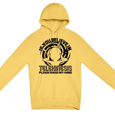 If You Believe In Telekinesis Raise My Hand Premium Pullover Hoodie