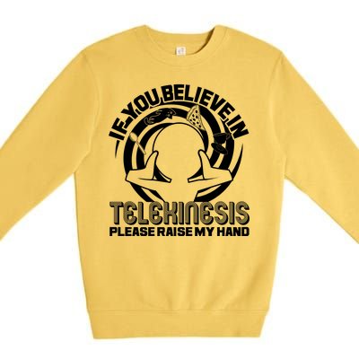 If You Believe In Telekinesis Raise My Hand Premium Crewneck Sweatshirt