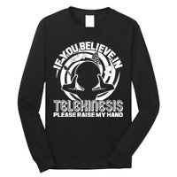 If You Believe In Telekinesis Raise My Hand Long Sleeve Shirt