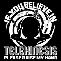 If You Believe In Telekinesis Raise My Hand Long Sleeve Shirt