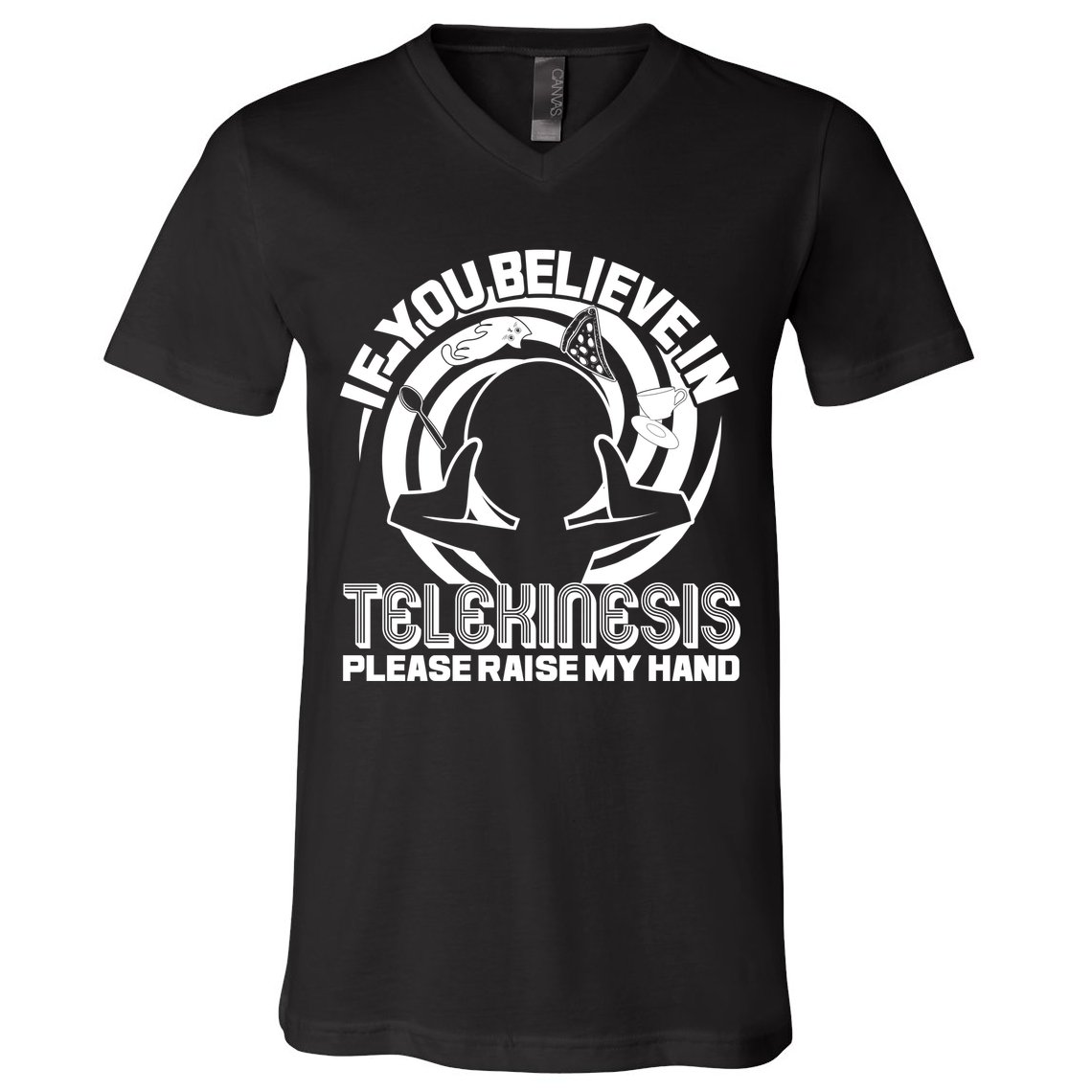 If You Believe In Telekinesis Raise My Hand V-Neck T-Shirt