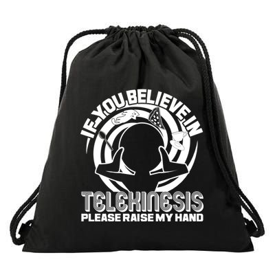 If You Believe In Telekinesis Raise My Hand Drawstring Bag