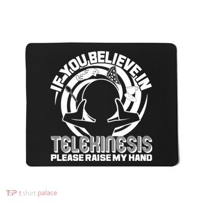 If You Believe In Telekinesis Raise My Hand Mousepad