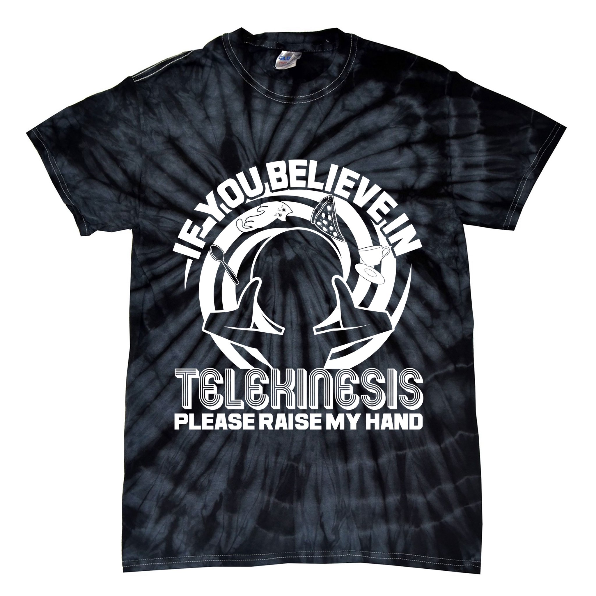 If You Believe In Telekinesis Raise My Hand Tie-Dye T-Shirt
