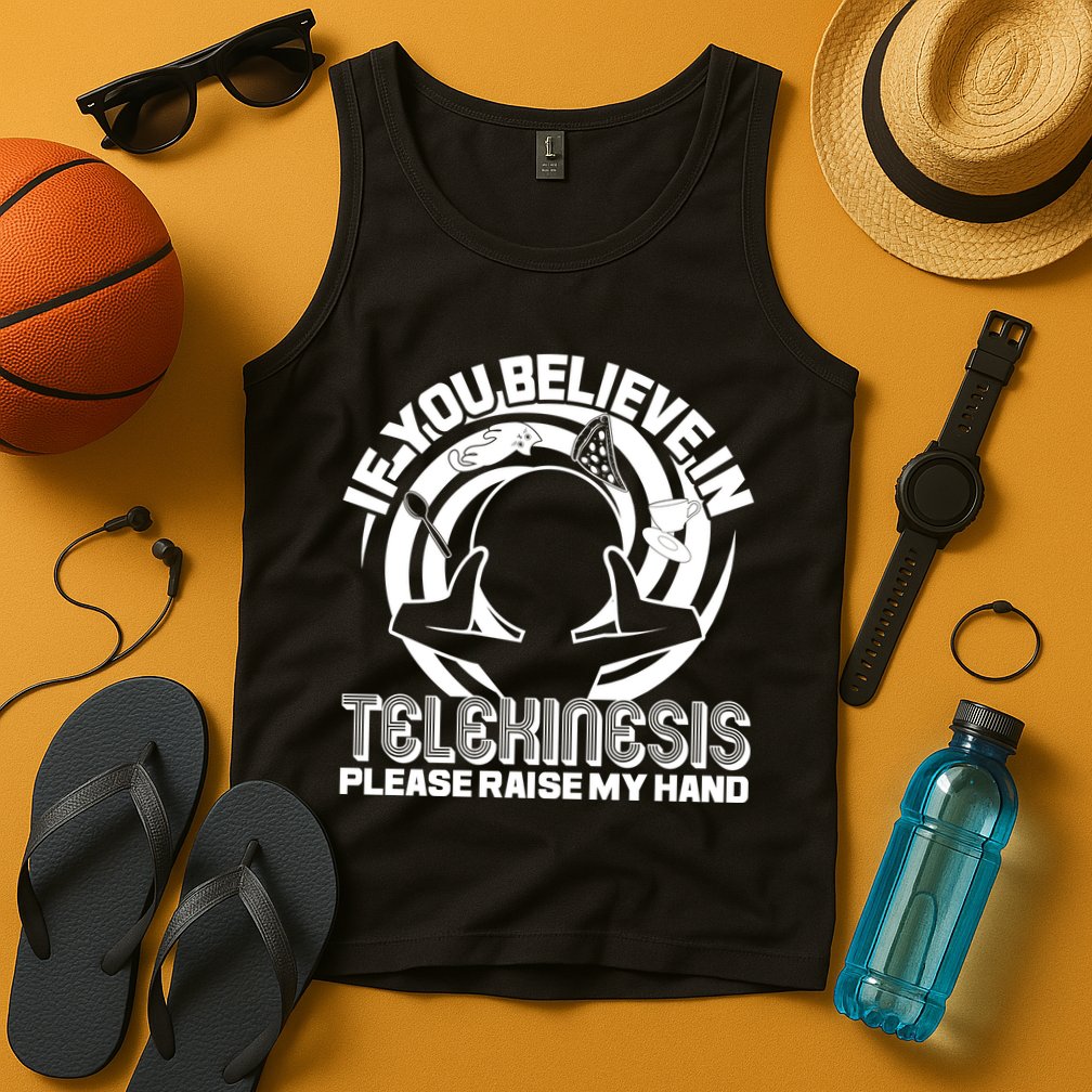 If You Believe In Telekinesis Raise My Hand Tank Top