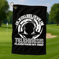 If You Believe In Telekinesis Raise My Hand Golf Towel