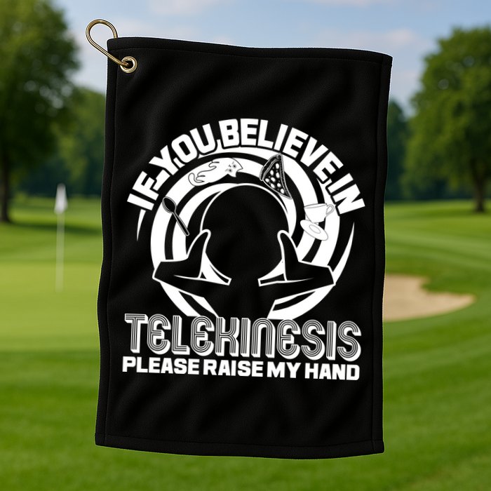 If You Believe In Telekinesis Raise My Hand Golf Towel