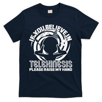 If You Believe In Telekinesis Raise My Hand T-Shirt