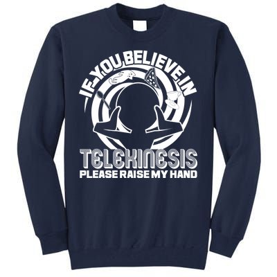 If You Believe In Telekinesis Raise My Hand Tall Sweatshirt