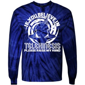 If You Believe In Telekinesis Raise My Hand Tie-Dye Long Sleeve Shirt