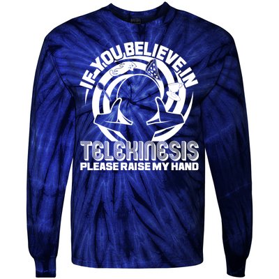 If You Believe In Telekinesis Raise My Hand Tie-Dye Long Sleeve Shirt