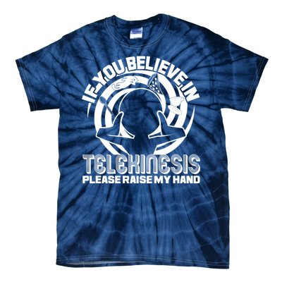 If You Believe In Telekinesis Raise My Hand Tie-Dye T-Shirt