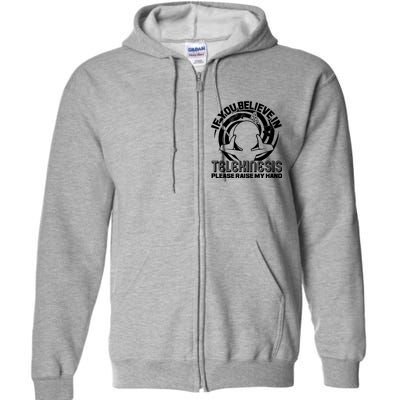 If You Believe In Telekinesis Raise My Hand Full Zip Hoodie