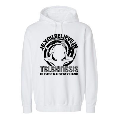 If You Believe In Telekinesis Raise My Hand Garment-Dyed Fleece Hoodie