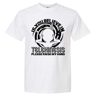 If You Believe In Telekinesis Raise My Hand Garment-Dyed Heavyweight T-Shirt