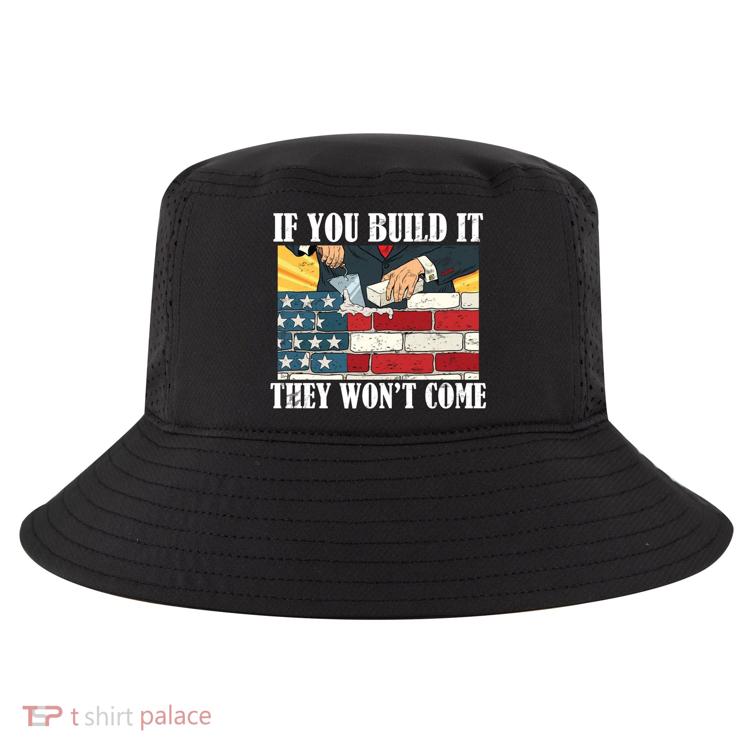 If You Build It They Won't Come Funny Trump Cool Comfort Performance Bucket Hat