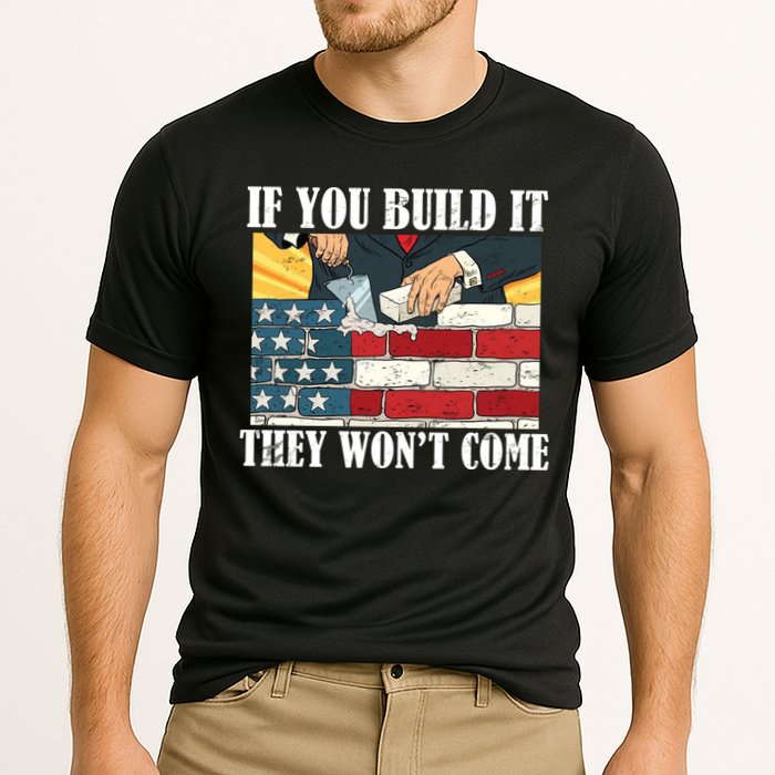 If You Build It They Won't Come Funny Trump Performance Shirt