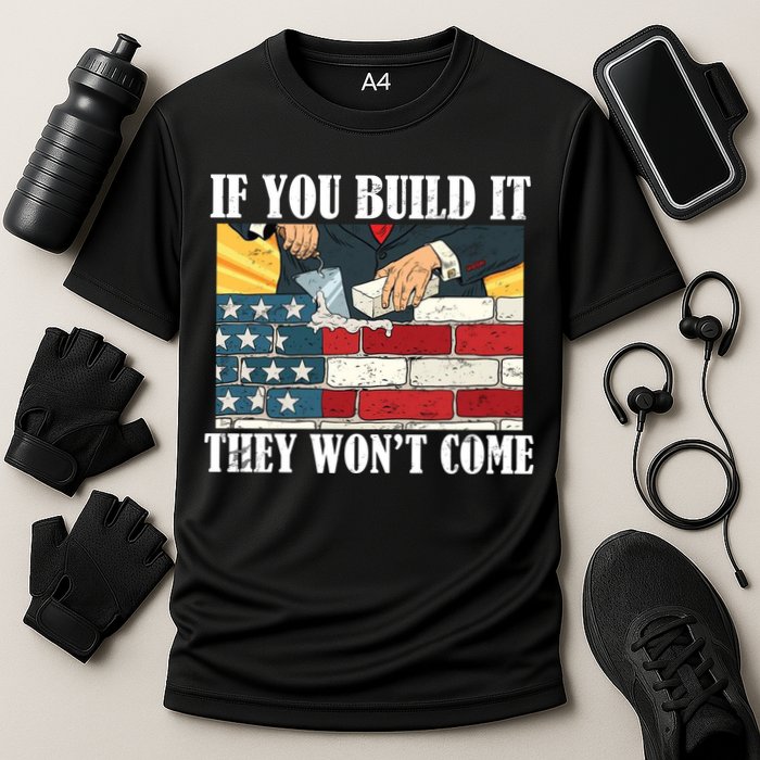 If You Build It They Won't Come Funny Trump Performance Shirt