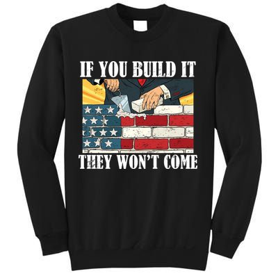 If You Build It They Won't Come Funny Trump Sweatshirt