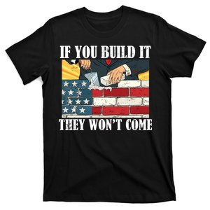 If You Build It They Won't Come Funny Trump T-Shirt