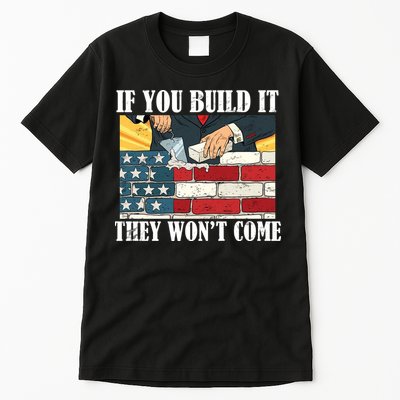 If You Build It They Won't Come Funny Trump Tall T-Shirt