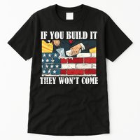 If You Build It They Won't Come Funny Trump Tall T-Shirt