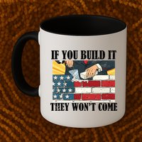 If You Build It They Won't Come Funny Trump Mug
