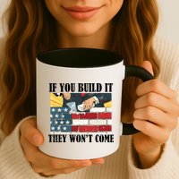 If You Build It They Won't Come Funny Trump Mug