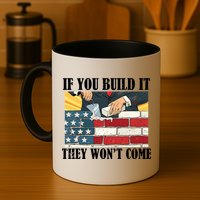 If You Build It They Won't Come Funny Trump Mug