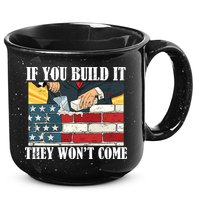 If You Build It They Won't Come Funny Trump 15oz Campfire Ceramic Mug
