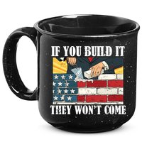 If You Build It They Won't Come Funny Trump 15oz Campfire Ceramic Mug