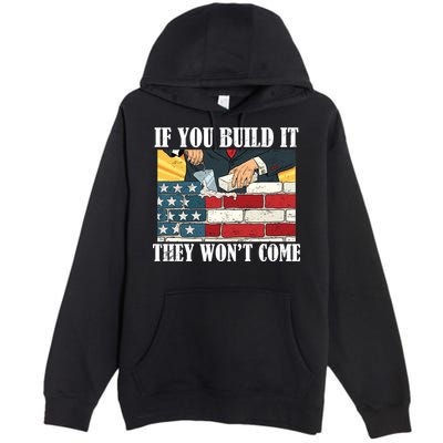 If You Build It They Won't Come Funny Trump Premium Pullover Hoodie