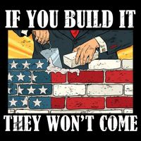 If You Build It They Won't Come Funny Trump Baby Bodysuit