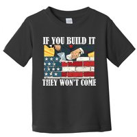If You Build It They Won't Come Funny Trump Toddler T-Shirt
