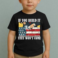 If You Build It They Won't Come Funny Trump Toddler T-Shirt
