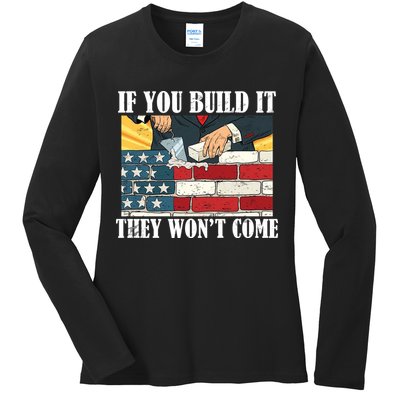 If You Build It They Won't Come Funny Trump Ladies Long Sleeve Shirt