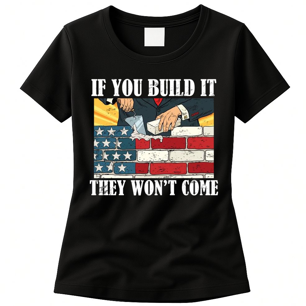 If You Build It They Won't Come Funny Trump Womens T-Shirt