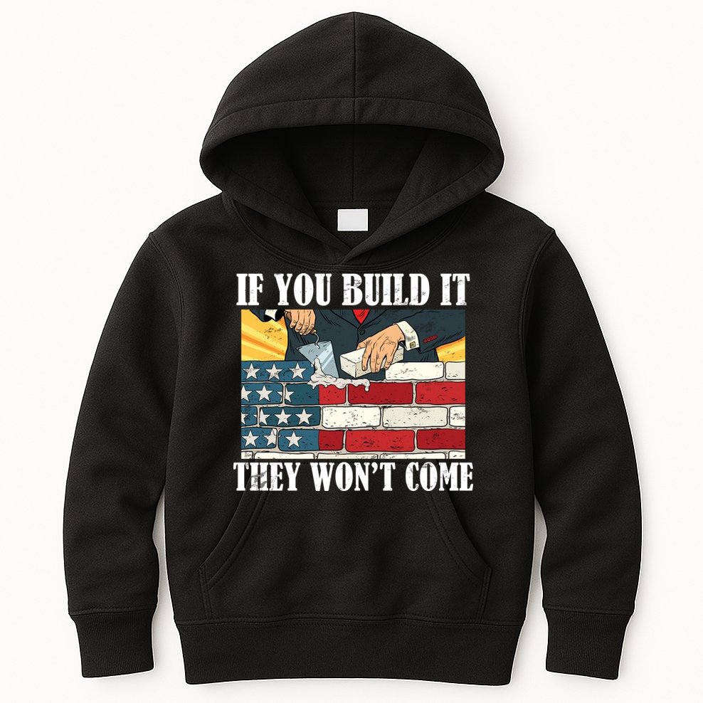 If You Build It They Won't Come Funny Trump Kids Hoodie