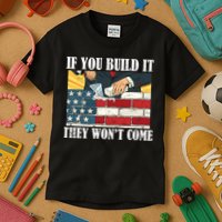 If You Build It They Won't Come Funny Trump Kids T-Shirt