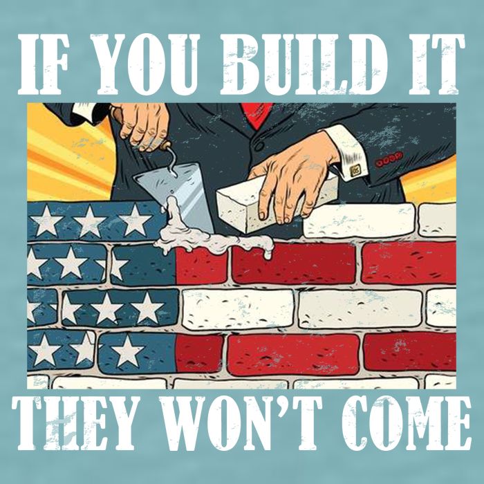 If You Build It They Won't Come Funny Trump Sueded Cloud Jersey T-Shirt