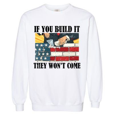If You Build It They Won't Come Funny Trump Garment-Dyed Sweatshirt